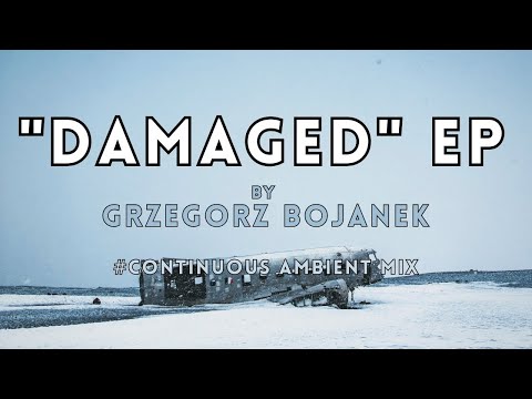 "DAMAGED" EP by Grzegorz Bojanek - Cinematic Ambient Music #ambient #fullalbum #continuousmix