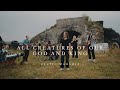 All Creatures Of Our God And King Official Music Video Celtic Worship