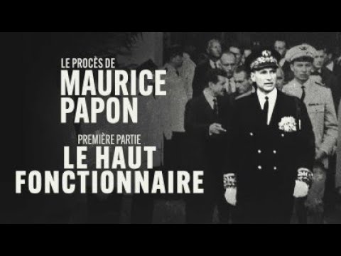 Le procès de Maurice Papon : le haut fonctionnaire (1/3)