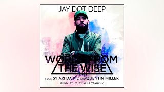 Jay Dot Deep feat. Sy Ari Da Kid & Quentin Miller - Words From The Wise