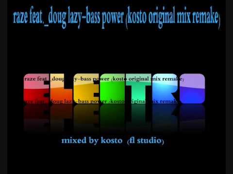 raze feat doug lazy-bass power  (kosto original mix remake) fl studio  (electro mix)