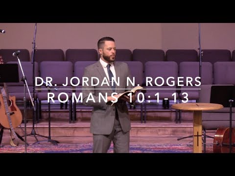 Three Insights of Eternal Significance - Romans 10:1-13 (5.19.19) - Dr. Jordan N. Rogers