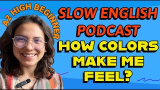 SLOW English for A2 High Beginners --- How COLORS make me feel?🌈