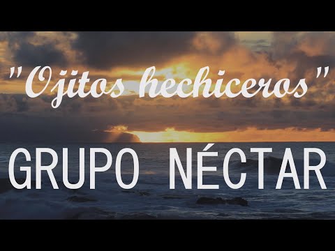 Grupo Nectar - Ojitos hechiceros (Video con LETRA / LYRICS)