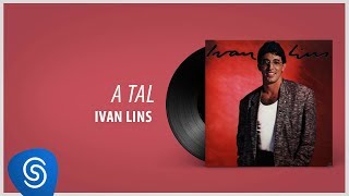 Ivan Lins - A Tal (Álbum "Ivan Lins") [Áudio Oficial]