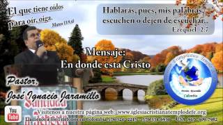 Mensaje: En Donde esta Cristo - Pastor José Ignacio Jaramillo