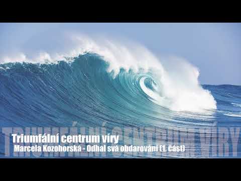 Odhal svá obdarování (1. část) - Marcela Kozohorská / Triumfální centrum víry
