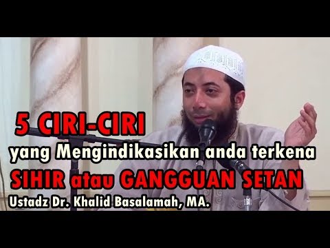 5 Ciri Manusia yang terindikasi terkena Sihir dan Gangguan setan - Ustadz Dr.  Khalid Basalamah, MA.