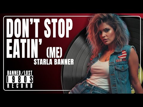Don't Stop Eatin' (Me) - BANNED 1980s Rock (feat. Starla Banner)