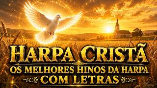 HARPA CRISTÃ: Os Melhores Hinos Da Harpa Para Ouvir e Adorar (Coletânea Exclusiva)
