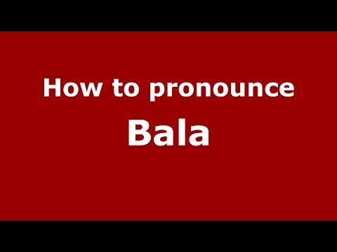 How to pronounce Bala