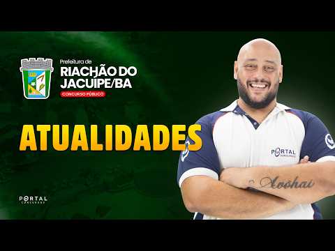 CONCURSO PREF. RIACHÃO DO JACUIPE/BA: ATUALIDADES | Com o Prof. Luís Eduardo