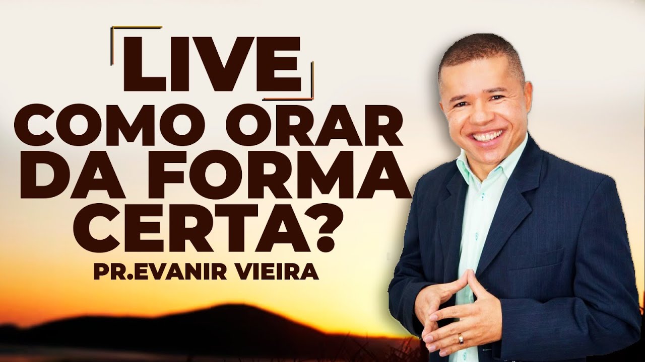 Live como orar da forma correta?  Pastor Evanir Vieira
