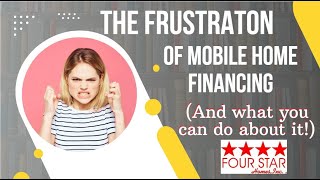 The Frustration of Mobile Home Financing.  Florida Mobile Homes and Four Star Homes.