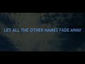 Let All The Other Names Fade Away Lyrics By Victor Thompson 1 Hour Loop