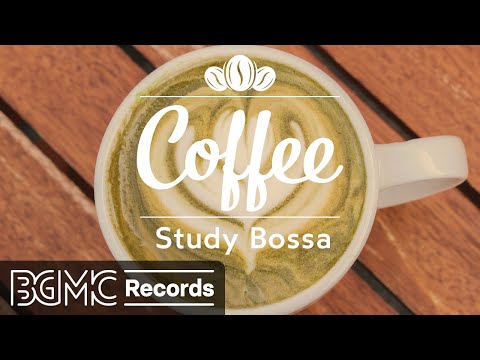 Study Bossa: Bossa Nova Lounge Music with Coffee Shop Ambience for Work, Study, Relax