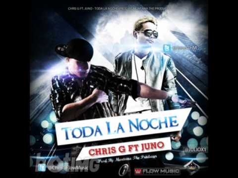 Chris G Ft Juno - Toda La Noche (Prod by Montana The Producer)