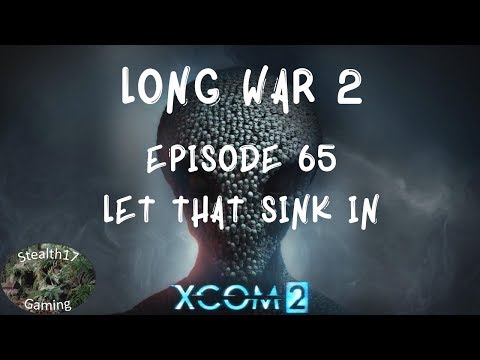 XCOM 2 Long War 2 - Episode 65 - Let That Sink In