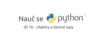 Nauč se Python - díl 10. - objekty a datové typy
