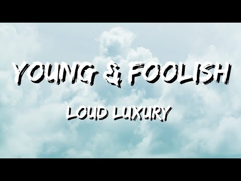 Loud Luxury - Young & Foolish (Lyrics)