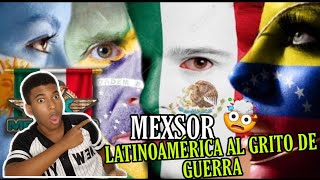 REACCIONO POR PRIMERA VEZ a Mexsor - Latinoamérica al grito de guerra