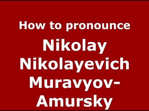 How to pronounce Nikolay Nikolayevich Muravyov-Amursky (Russian/Russia) - PronounceNames.com