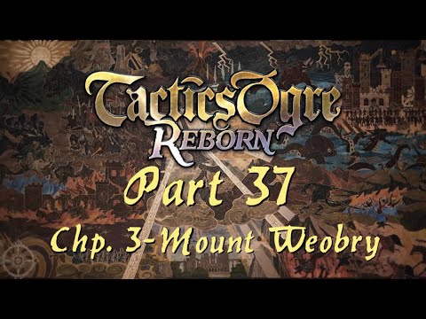 Tactics Ogre: Reborn | Part 37; Chapter 3 - Mount Weobry (Chaos Route)