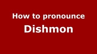 How to pronounce Dishmon