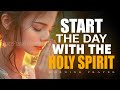 Start The Day With The Holy Spirit And God S Grace Prayer For A Fresh Anointing Morning Prayer