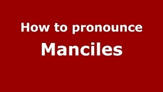 How to pronounce Manciles