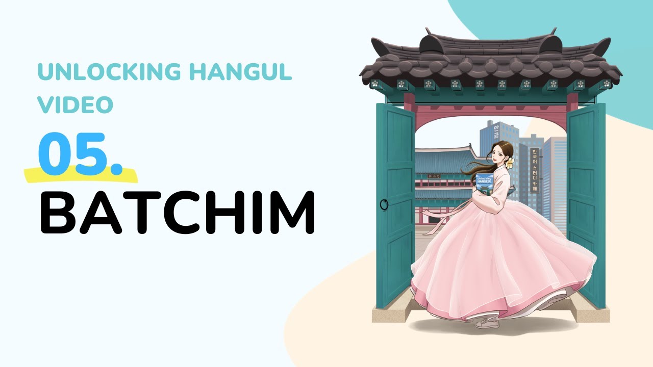 05. Batchim - Unlocking Hangeul Video
