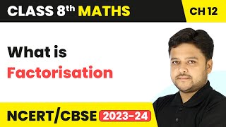 What is Factorisation - Factorisation | Class 8 Mathematics Chapter 12 | CBSE