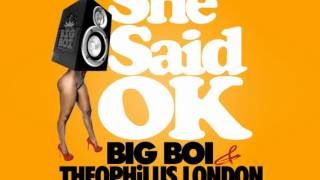 Big Boi feat. Theophilus London and Tre Luce - She Said OK(Chopped & Screwed)