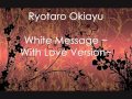 Ryotaro Okiayu - White Message ~ With Love ...