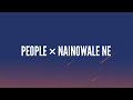 PEOPLE NAINOWALE NE Lyrics