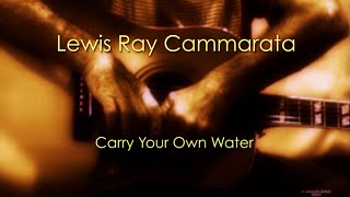 Lewis Ray Cammarata - Carry Your Own Water [Lyric Video]