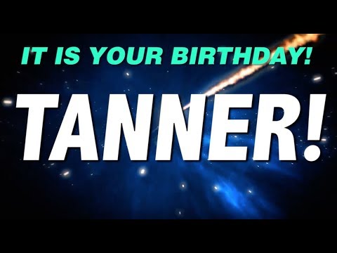 HAPPY BIRTHDAY TANNER! This is your gift.