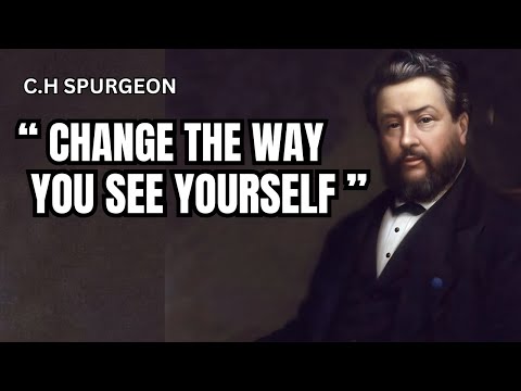 CHANGE THE WAY YOU SEE YOURSELF | C.H SPURGEON