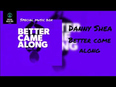 Danny Shea - Better come along || Special music box