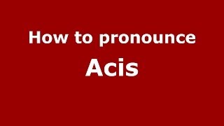 How to pronounce Acis