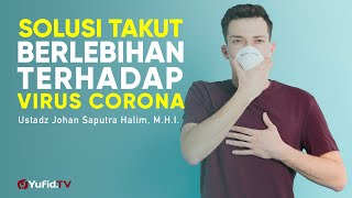 Download lagu Solusi Takut Berlebihan terhadap Virus Corona - Ustadz Johan Saputra Halim, M.A. - Ceramah Singkat mp3