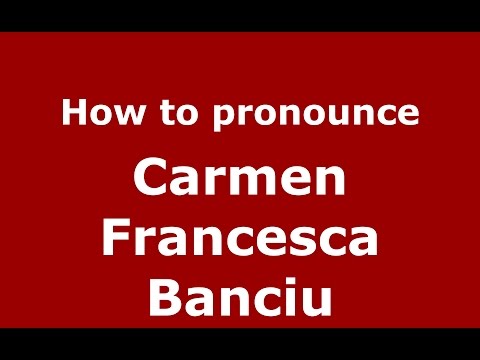 How to pronounce Carmen Francesca Banciu (Romanian/Romania)  - PronounceNames.com