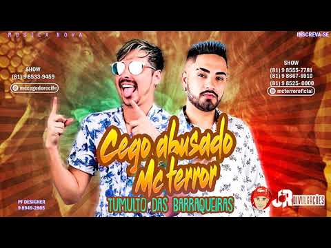 MC CEGO ABUSADO E MC TERROR - TULMUTO DAS BARRAQUEIRAS - MUSICA NOVA 2018