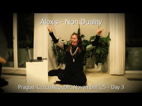 Alexis - Non Duality - Prague, November, Day 3 - 30/11/25