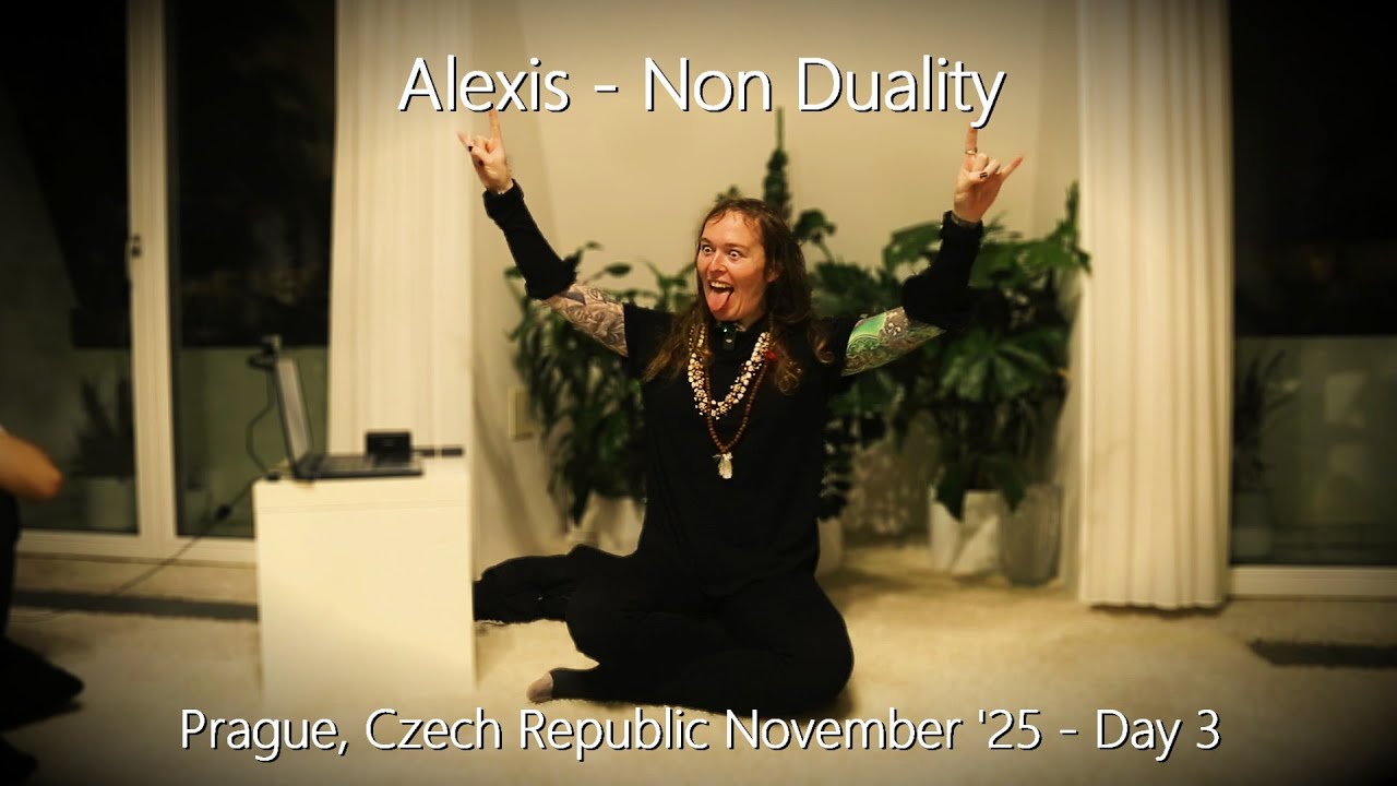 Alexis - Non Duality - Prague, November, Day 3 - 30/11/25