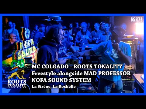 MC Colgado - Roots Tonality - Freestyle alongside MAD PROFESSOR on NOFA SOUND SYSTEM at LA SIRENE