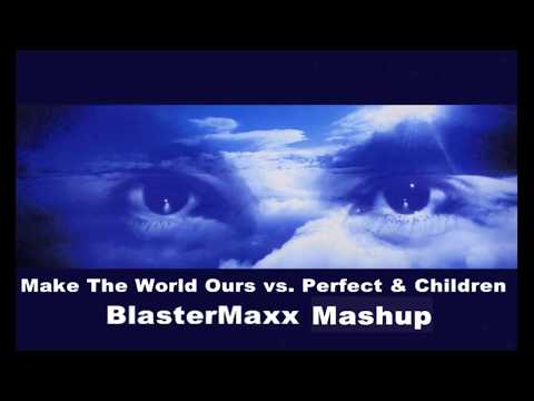 Make The World Ours vs. Perfect & Children ( BlasterMaxx Mashup)