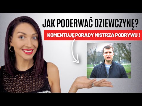 JAK PODERWAĆ DZIEWCZYNĘ? KOMENTUJĘ PORADY MISTRZA PODRYWU Z KANAŁU RELACJE Z KOBIETAMI I SoSpecial