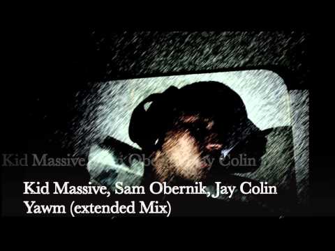Kid Massive, Sam Obernik Jay Colin   Yawn Extended Mix