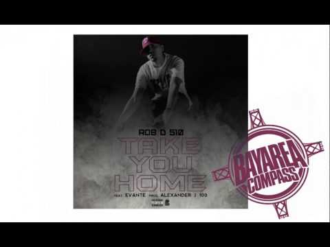 Rob D 510 ft. Evante - Take You Home [BayAreaCompass] Prod. by Alexander J 100